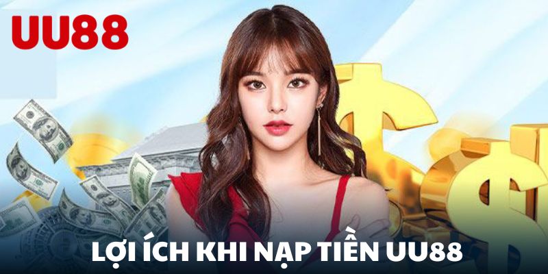 Lợi ích khi nạp tiền UU88